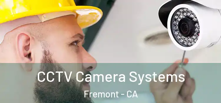 CCTV Camera Systems Fremont - CA