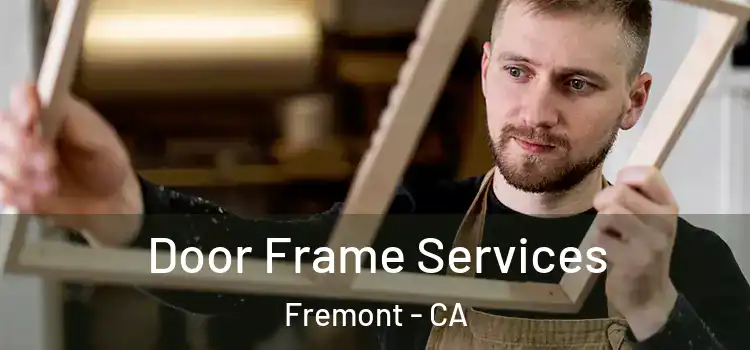 Door Frame Services Fremont - CA