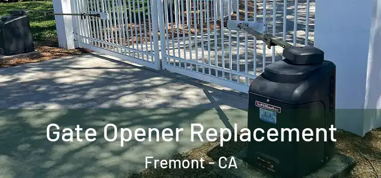 Gate Opener Replacement Fremont - CA